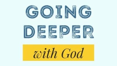 Going Deeper With God